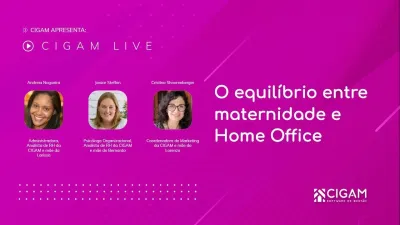 CIGAM Live: O equilbrio entre maternidade e home office