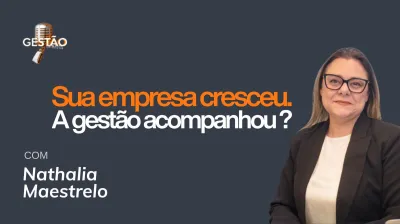 Sua empresa cresceu. A gest�o acompanhou?